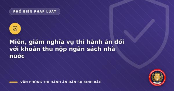 Miễn, giảm nghĩa vụ thi hành án đối với khoản thu nộp ngân sách nhà nước