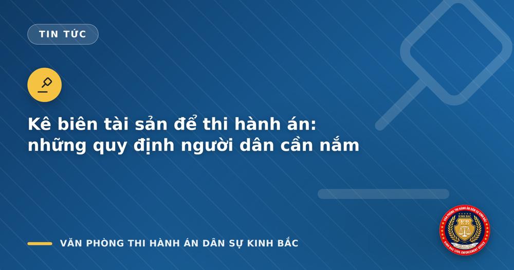 Kê biên tài sản để thi hành án: những quy định người dân cần nắm